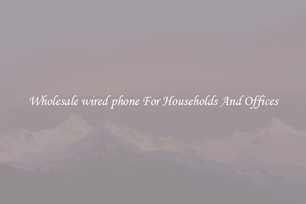 Wholesale wired phone For Households And Offices