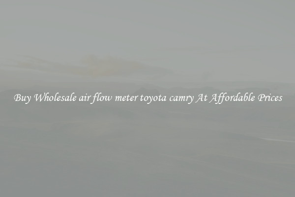 Buy Wholesale air flow meter toyota camry At Affordable Prices