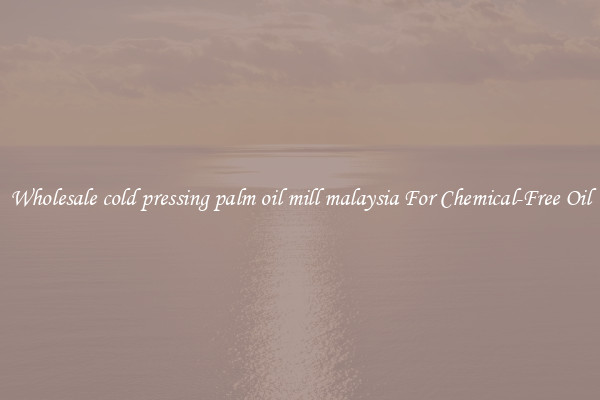 Wholesale cold pressing palm oil mill malaysia For Chemical-Free Oil