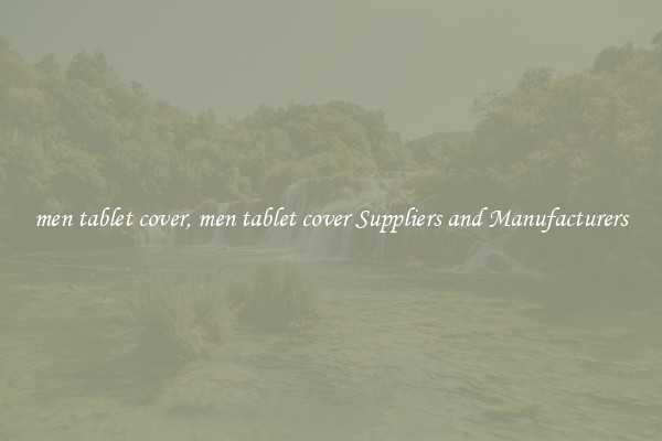 men tablet cover, men tablet cover Suppliers and Manufacturers