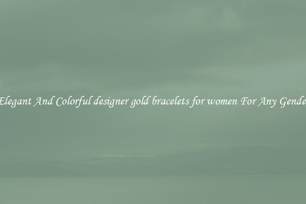 Elegant And Colorful designer gold bracelets for women For Any Gender