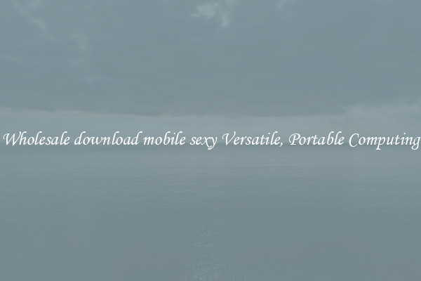 Wholesale download mobile sexy Versatile, Portable Computing