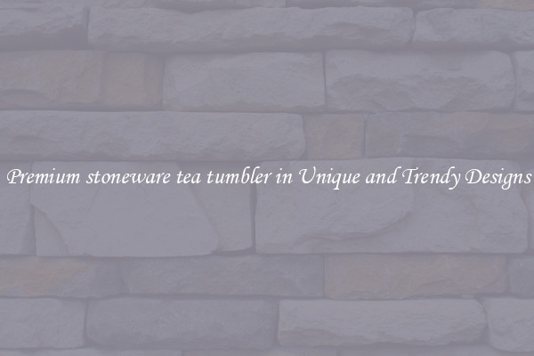 Premium stoneware tea tumbler in Unique and Trendy Designs