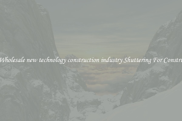 Buy Wholesale new technology construction industry Shuttering For Construction