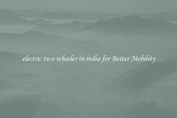 electric two wheeler in india for Better Mobility