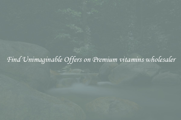 Find Unimaginable Offers on Premium vitamins wholesaler