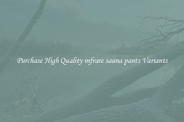 Purchase High Quality infrare sauna pants Variants