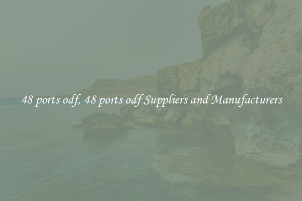 48 ports odf, 48 ports odf Suppliers and Manufacturers