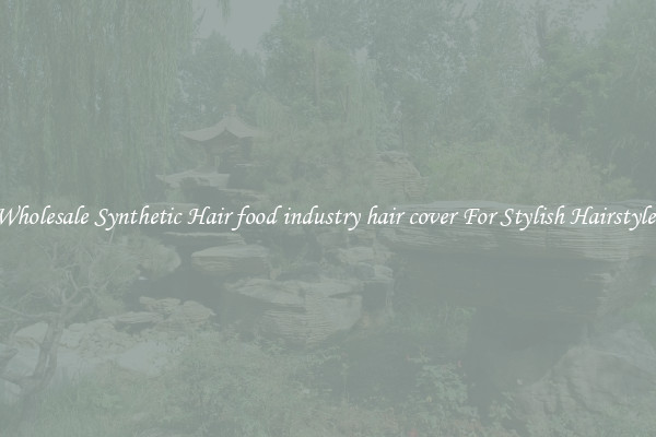 Wholesale Synthetic Hair food industry hair cover For Stylish Hairstyles