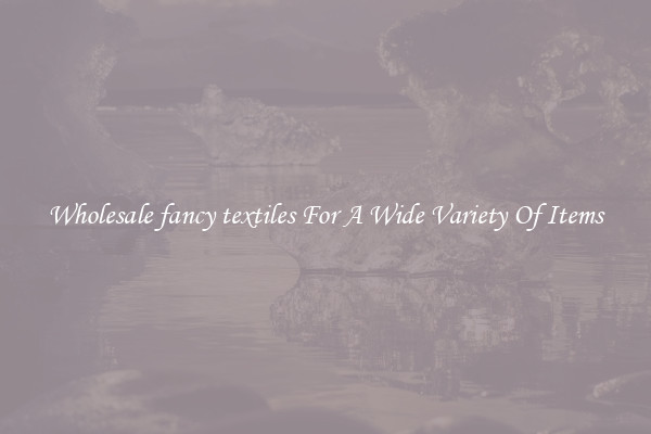 Wholesale fancy textiles For A Wide Variety Of Items
