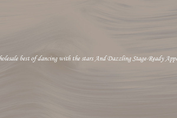 Wholesale best of dancing with the stars And Dazzling Stage-Ready Apparel