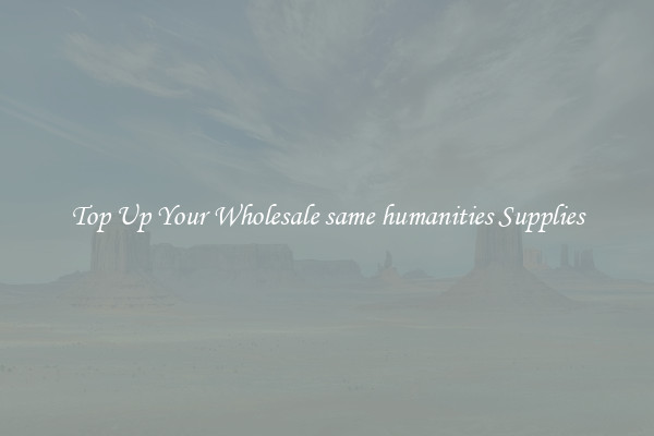 Top Up Your Wholesale same humanities Supplies