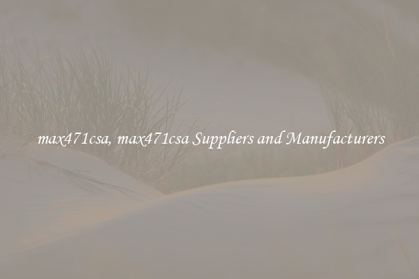 max471csa, max471csa Suppliers and Manufacturers
