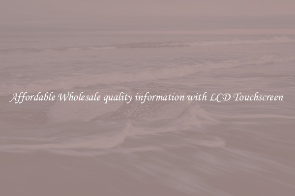 Affordable Wholesale quality information with LCD Touchscreen 
